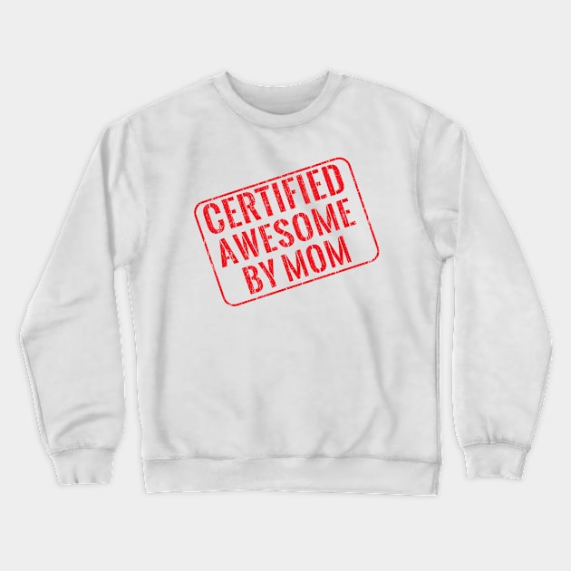 Certified awesome by mom Crewneck Sweatshirt by wondrous